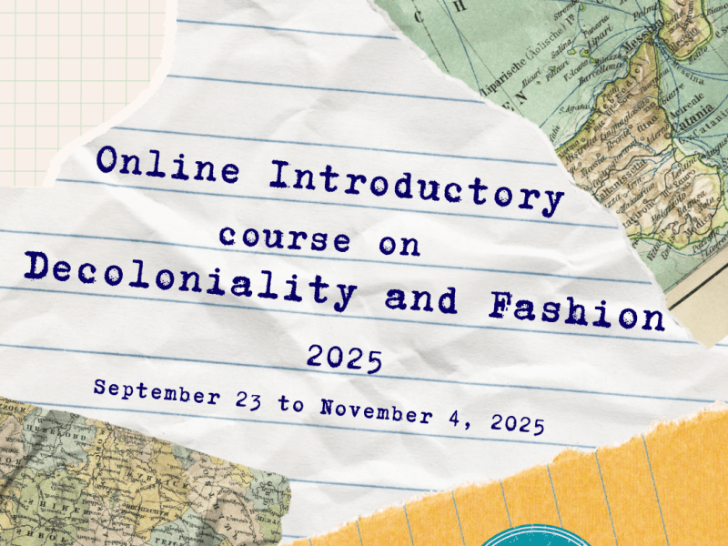 ONLINE INTRODUCTORY COURSE ON DECOLONIALITY & FASHION&nbsp;2025
